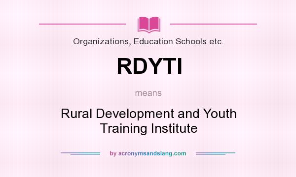 What does RDYTI mean? It stands for Rural Development and Youth Training Institute