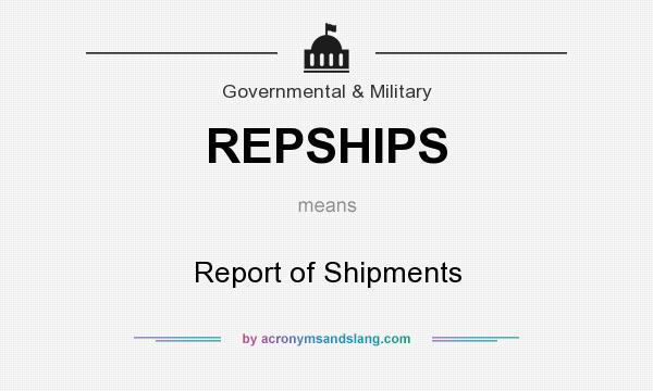 What does REPSHIPS mean? It stands for Report of Shipments