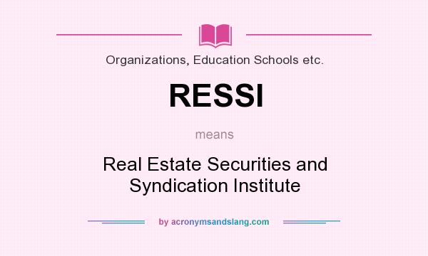 What does RESSI mean? It stands for Real Estate Securities and Syndication Institute