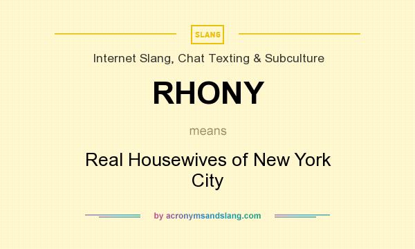 What does RHONY mean? It stands for Real Housewives of New York City