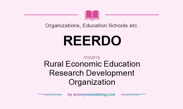 What does REERDO mean? It stands for Rural Economic Education Research Development Organization