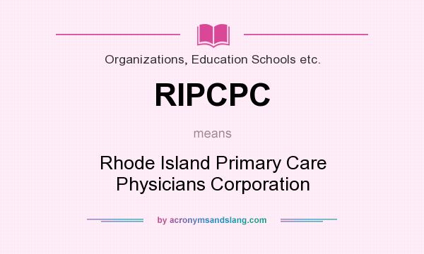 What does RIPCPC mean? It stands for Rhode Island Primary Care Physicians Corporation