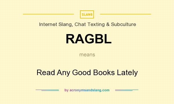 What does RAGBL mean? It stands for Read Any Good Books Lately