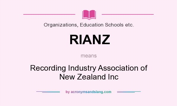 What does RIANZ mean? It stands for Recording Industry Association of New Zealand Inc