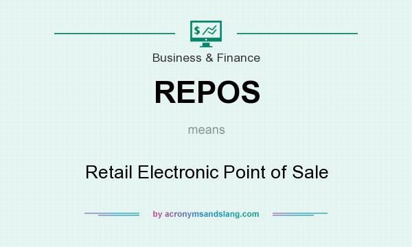 What does REPOS mean? It stands for Retail Electronic Point of Sale