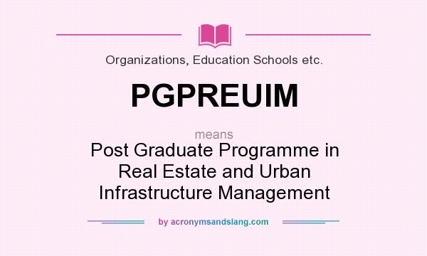 What does PGPREUIM mean? It stands for Post Graduate Programme in Real Estate and Urban Infrastructure Management