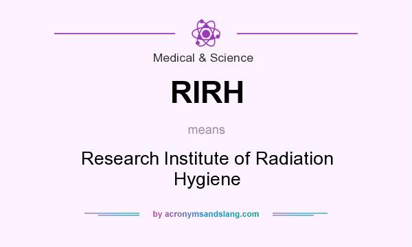 What does RIRH mean? It stands for Research Institute of Radiation Hygiene