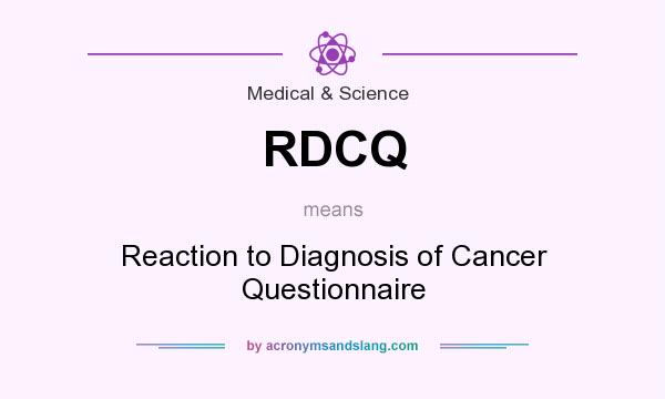 What does RDCQ mean? It stands for Reaction to Diagnosis of Cancer Questionnaire