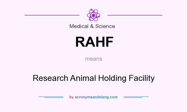 What does RAHF mean? It stands for Research Animal Holding Facility