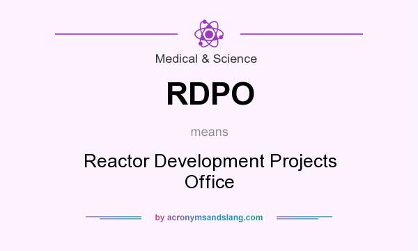 What does RDPO mean? It stands for Reactor Development Projects Office