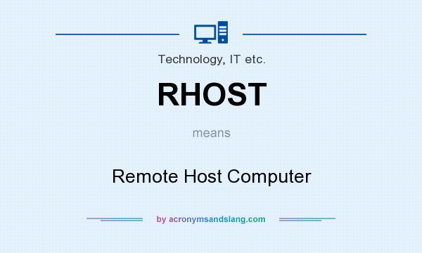 What does RHOST mean? It stands for Remote Host Computer