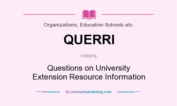 What does QUERRI mean? It stands for Questions on University Extension Resource Information