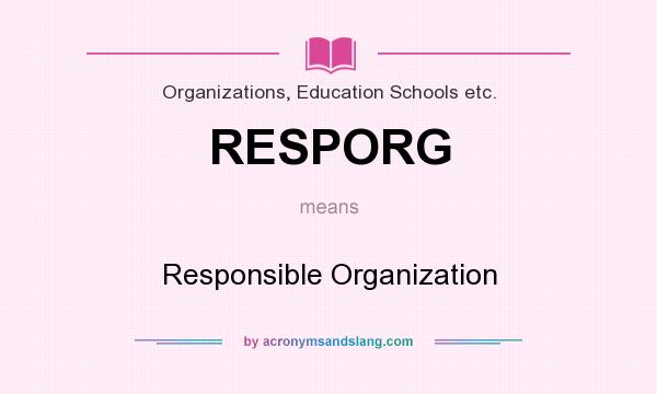What does RESPORG mean? It stands for Responsible Organization