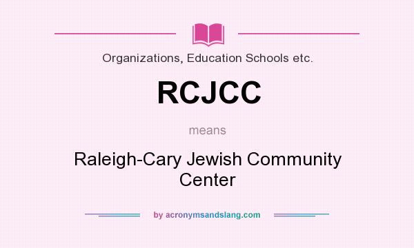 What does RCJCC mean? It stands for Raleigh-Cary Jewish Community Center