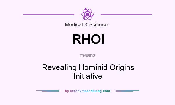 What does RHOI mean? It stands for Revealing Hominid Origins Initiative