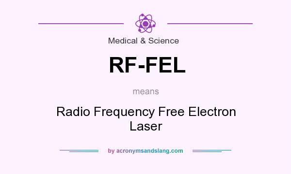 What does RF-FEL mean? It stands for Radio Frequency Free Electron Laser