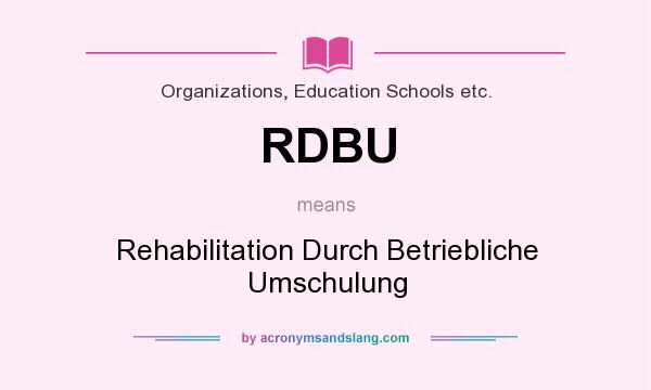 What does RDBU mean? It stands for Rehabilitation Durch Betriebliche Umschulung