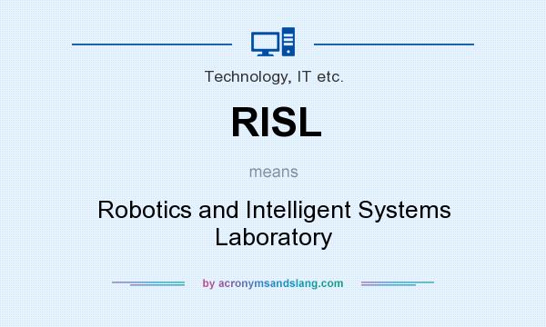 What does RISL mean? It stands for Robotics and Intelligent Systems Laboratory
