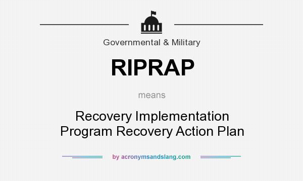 What does RIPRAP mean? It stands for Recovery Implementation Program Recovery Action Plan