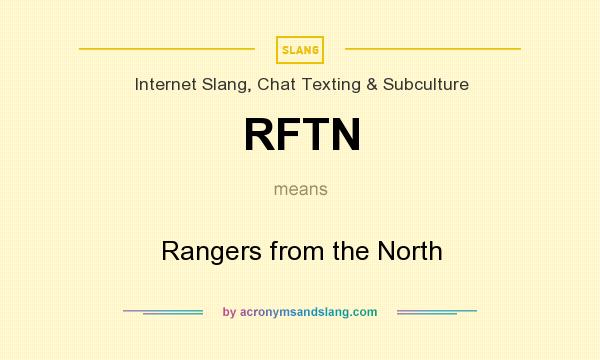 What does RFTN mean? It stands for Rangers from the North