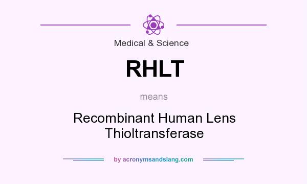 What does RHLT mean? It stands for Recombinant Human Lens Thioltransferase