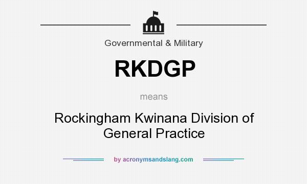 What does RKDGP mean? It stands for Rockingham Kwinana Division of General Practice