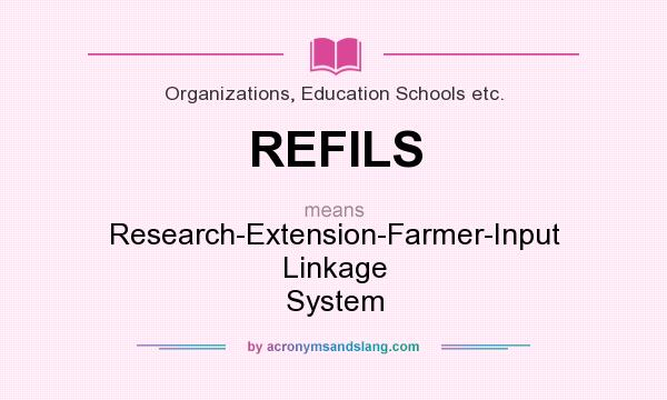 What does REFILS mean? It stands for Research-Extension-Farmer-Input Linkage System