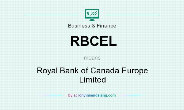 What does RBCEL mean? It stands for Royal Bank of Canada Europe Limited