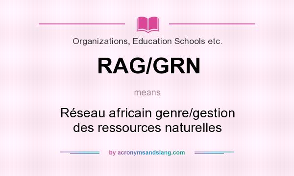 What does RAG/GRN mean? It stands for Réseau africain genre/gestion des ressources naturelles