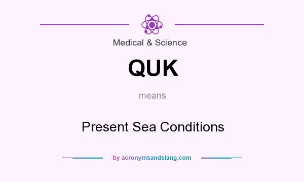 What does QUK mean? It stands for Present Sea Conditions