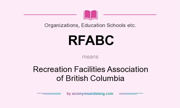 What does RFABC mean? It stands for Recreation Facilities Association of British Columbia