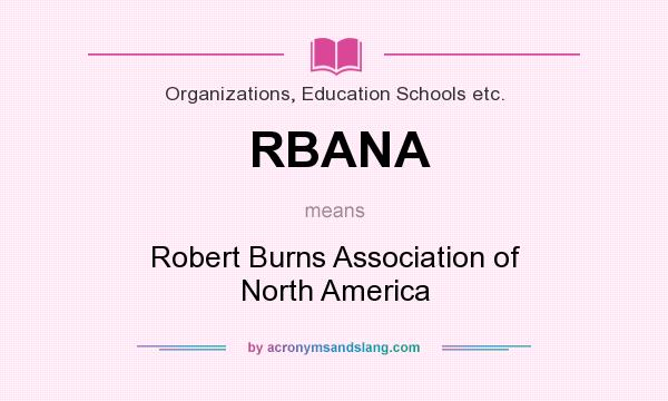 What does RBANA mean? It stands for Robert Burns Association of North America