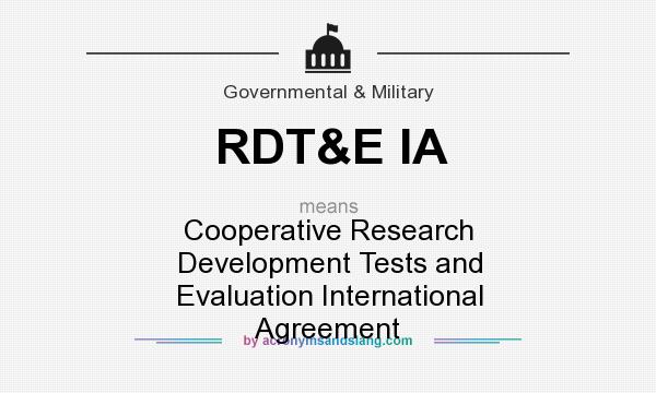 What does RDT&E IA mean? It stands for Cooperative Research Development Tests and Evaluation International Agreement