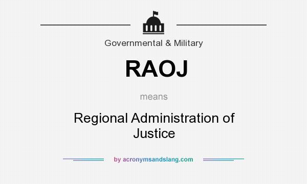 What does RAOJ mean? It stands for Regional Administration of Justice