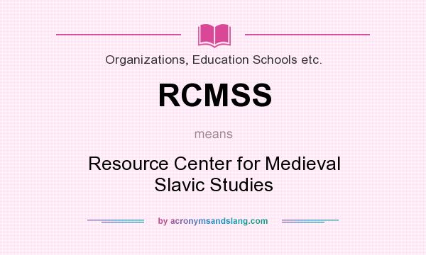 What does RCMSS mean? It stands for Resource Center for Medieval Slavic Studies