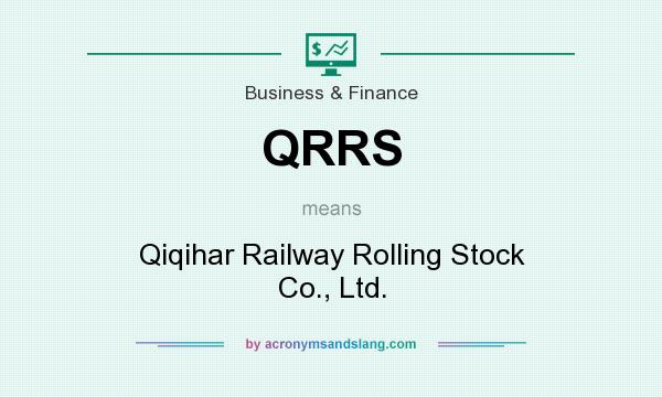 What does QRRS mean? It stands for Qiqihar Railway Rolling Stock Co., Ltd.