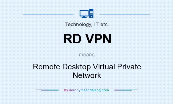 What does RD VPN mean? It stands for Remote Desktop Virtual Private Network