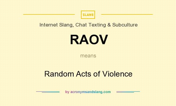 What does RAOV mean? It stands for Random Acts of Violence