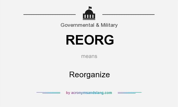What does REORG mean? It stands for Reorganize