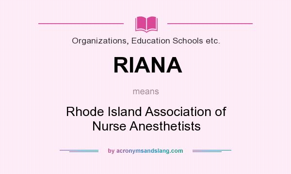 What does RIANA mean? It stands for Rhode Island Association of Nurse Anesthetists