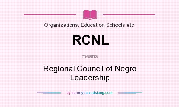 What does RCNL mean? It stands for Regional Council of Negro Leadership