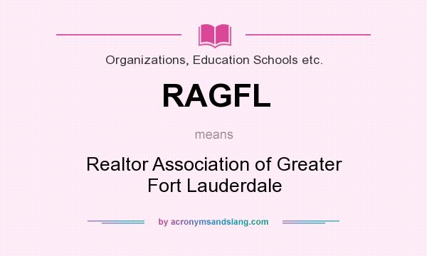 What does RAGFL mean? It stands for Realtor Association of Greater Fort Lauderdale