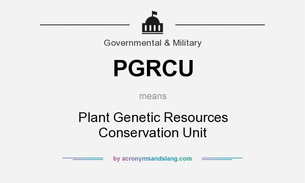 What does PGRCU mean? It stands for Plant Genetic Resources Conservation Unit