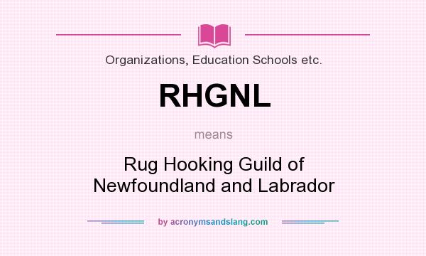 What does RHGNL mean? It stands for Rug Hooking Guild of Newfoundland and Labrador