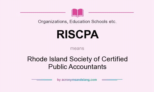 What does RISCPA mean? It stands for Rhode Island Society of Certified Public Accountants