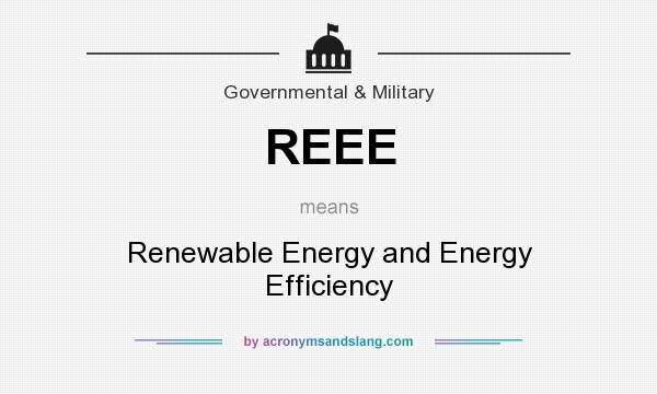 What does REEE mean? It stands for Renewable Energy and Energy Efficiency