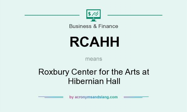 What does RCAHH mean? It stands for Roxbury Center for the Arts at Hibernian Hall