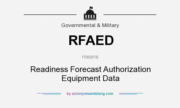 What does RFAED mean? It stands for Readiness Forecast Authorization Equipment Data