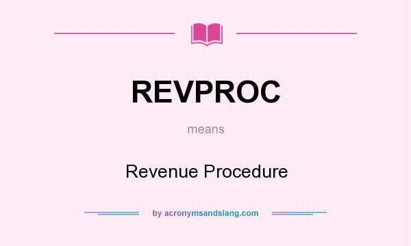 What does REVPROC mean? It stands for Revenue Procedure