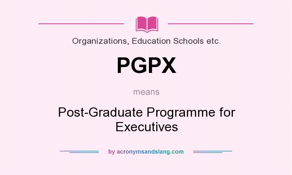 What does PGPX mean? It stands for Post-Graduate Programme for Executives